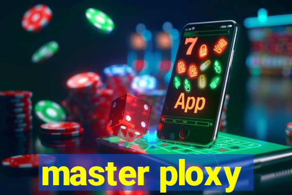 master ploxy